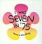 I Was Seven in '75