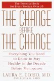 The Change Before the Change : Everything You Need to Know to Stay Healthy in the Decade Before Menopause