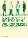 Das grosse Buch der deutschen Volkspolizei - Geschichte, Aufgaben, Uniformen (Edition Ost) - Dieter Schulze