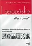 Logop&auml;die - Wer ist wer?: Personen mit besonderer / pr&auml;gender Bedeutung f&uuml;r die Logop&auml;die - Thomas Brauer, Anne Aum&uuml;ller, Jennifer Schwarz
