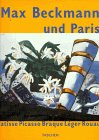 Max Beckmann und Paris. Matisse, Picasso, Braque, ...