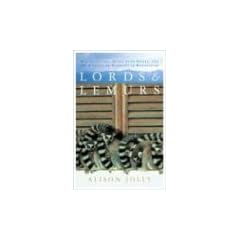 Lords and Lemurs: Mad Scientists, Kings with Spears, and the Survival of Diversity in Madagascar