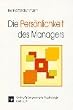 Die Pers�nlichkeit des Managers: Auf der Basis einer Befragung von F�hrungskr�ften werden die 16 Pers�nlichkeitstypen des Myers-Briggs Typenindikators (MBTI) evaluiert