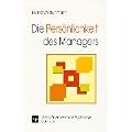 Die Pers�nlichkeit des Managers: Auf der Basis einer Befragung von F�hrungskr�ften werden die 16 Pers�nlichkeitstypen des Myers-Briggs Typenindikators (MBTI) evaluiert
