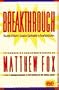 Breakthrough: Meister Eckhart's Creation Spirituality in New Transition