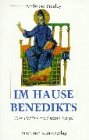 Im Hause Benedikts. Der Heilige und seine Regel