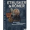 Etrusker und R�mer. Reiseziele, Entdeckungen, Rekonstruktionen