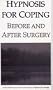 Hypnosis for Coping Before and After Surgery