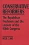 Conservative Reformers: The Republican Freshmen and the Lessons of the 104th Congress