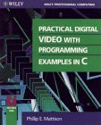 Practical Digital Video Programming With Examples in C/Book and Disks (Wiley Professional Computing)