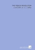 The French Revolution: A History (V. 3 ) (1896)