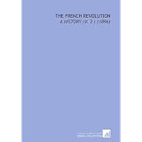 The French Revolution: A History (V. 3 ) (1896)