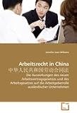 Produkt-Bild: Arbeitsrecht in China : Die Auswirkungen des neuen Arbeitsvertragsgesetzes und des Arbeitsgesetzes auf die Arbeitgeberrolle ausl&auml;ndischer Unternehmen