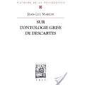 Sur l'ontologie grise de Descartes: Science cart�sienne et savoir aristot�licien dans les Regulae