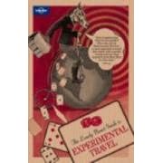 Lonely Planet Guide to Experimental Travel (Travel Literature) (v. 1)