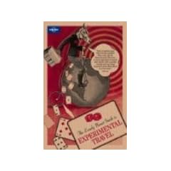 Lonely Planet's Guide to Experimental Travel: v. 1 (Lonely Plant Guide to Experimental Travel)