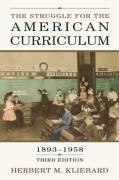 The Struggle for the American Curriculum, 1893 1958 by Kliebard, Herbert M. [Routledge,2004] (Paperback) 3rd Edition