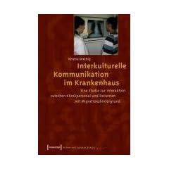 Interkulturelle Kommunikation im Krankenhaus: Eine Studie zur Interaktion zwischen Klinikpersonal und Patienten mit Migrationshintergrund
