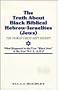 The Truth About Black Biblical Hebrew-Israelites (Jews: the Worlds Best Kept Secret)