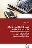 Marketing f�r E-Books an der Hochschule: Eine empirische Untersuchung zur Entwicklung eines Marketingkonzeptes f�r die Universit�t zu K�ln