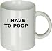 I Have to Poop Mug