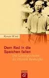 Dem Rad in die Speichen fallen: Die Lebensgeschichte des Dietrich Bonhoeffer - Renate Wind