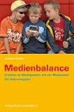 Medienbalance: Erziehen im Gleichgewicht mit der Medienwelt. Ein Elternratgeber