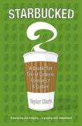 Starbucked: A Double Tall Tale of Caffeine, Commerce and Culture