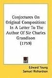  : Conjectures On Original Composition: In A Letter To The Author Of Sir Charles Grandison (1759)