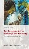 Das Kurzgespräch in Seelsorge und Beratung. Eine methodische Anleitung