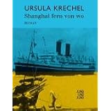 Shanghai fern von wo. Romanvon "Ursula Krechel"