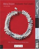 Making Designer Freshwater Pearl Jewelry: Techniques and Projects for Creating Classic, Contemporary, and Casual Jewelry