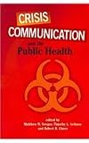 Crisis Communication And The Public Health (Hampton Press Communication Series (Health Communication Subseries)) (Hampton Press Communication: Health Communication)