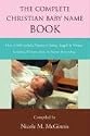 The Complete Christian Baby Name Book: Over 4,500 Catholic Names of Saints, Angels & Virtues