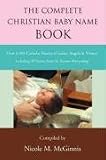 The Complete Christian Baby Name Book: Over 4,500 Catholic Names of Saints, Angels & Virtues