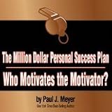 The Million Dollar Personal Success Plan: Who Motivates the Motivator?