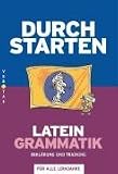 Durchstarten Latein : Grammatik, Erklärung und Training