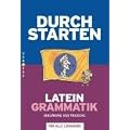 Durchstarten - Latein - Neubearbeitung: Alle Lernjahre - Grammatik: Erkl�rung und Training. �bungsbuch mit L�sungen