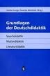 Grundlagen der Deutschdidaktik: Sprachdidaktik - Mediendidaktik - Literaturdidaktik