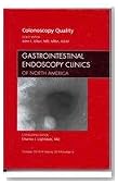 Quality Colonoscopy, An Issue of Gastrointestinal Endoscopy Clinics, 1e (The Clinics: Internal Medicine)