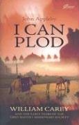 I Can Plod...: William Carey and the Early Years of the First Baptist Missionary Society