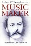 Arthur O'Shaughnessy : music maker