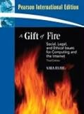 Gift of fire : social, legal, and ethical issues for computing and the Internet