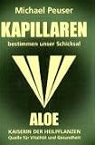 Kapillaren bestimmen unser Schicksal: Aloe, Kaiserin der Heilpflanzen. Quelle für Vitalität und Gesundheit