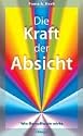 Die Kraft der Absicht: Wie Bewu&szlig;tsein wirkt