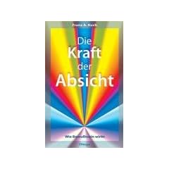 Die Kraft der Absicht: Wie Bewu�tsein wirkt