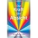 Die Kraft der Absicht: Wie Bewu�tsein wirkt