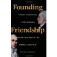 Founding Friendship: George Washington, James Madison, and the Creation of the American Republic by Leibiger, Stuart [University of Virginia Press, 2001] (Paperback) [Paperback]