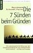 Die 7 S�nden beim Gr�nden. Die abenteuerliche Reise von der Existenzgr�ndung bis zum erfolgreichen Unternehmer - ein Businessroman.