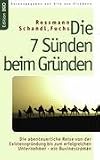 Die 7 S�nden beim Gr�nden. Die abenteuerliche Reise von der Existenzgr�ndung bis zum erfolgreichen Unternehmer - ein Businessroman.